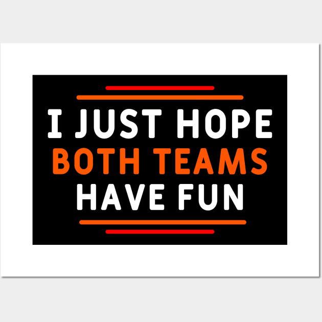 I Just Hope Both Teams Have Fun Wall Art by Yyoussef101